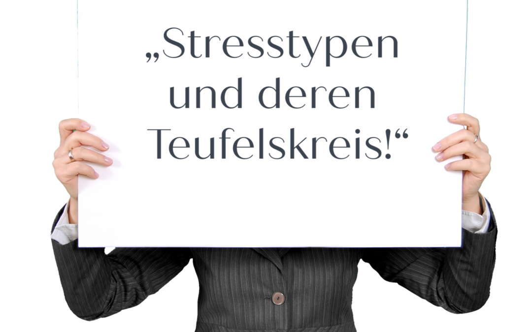 „Stresstypen und deren Teufelskreis!“